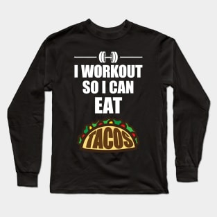 I Work Out So I Can Eat Tacos' Taco Long Sleeve T-Shirt